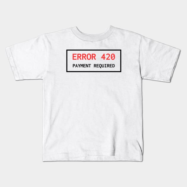 Error 420 Payment Required Kids T-Shirt by lukassfr